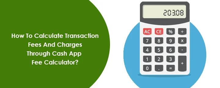 How To Calculate Transaction Fees And Charges Through Cash App Fee Calculator?